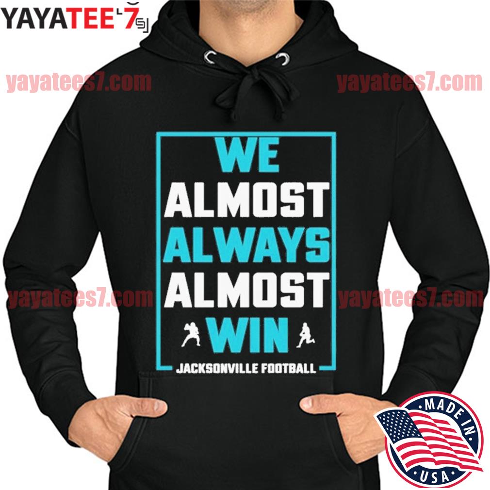 We Almost Always Almost Win funny shirt, Jacksonville Jaguars T