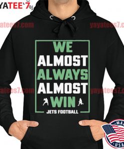 We Almost Always Almost Win Shirt Funny New York Jets 