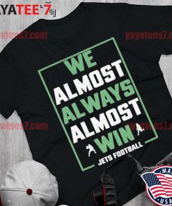 We Almost Always Almost Win Shirt Funny New York Jets 