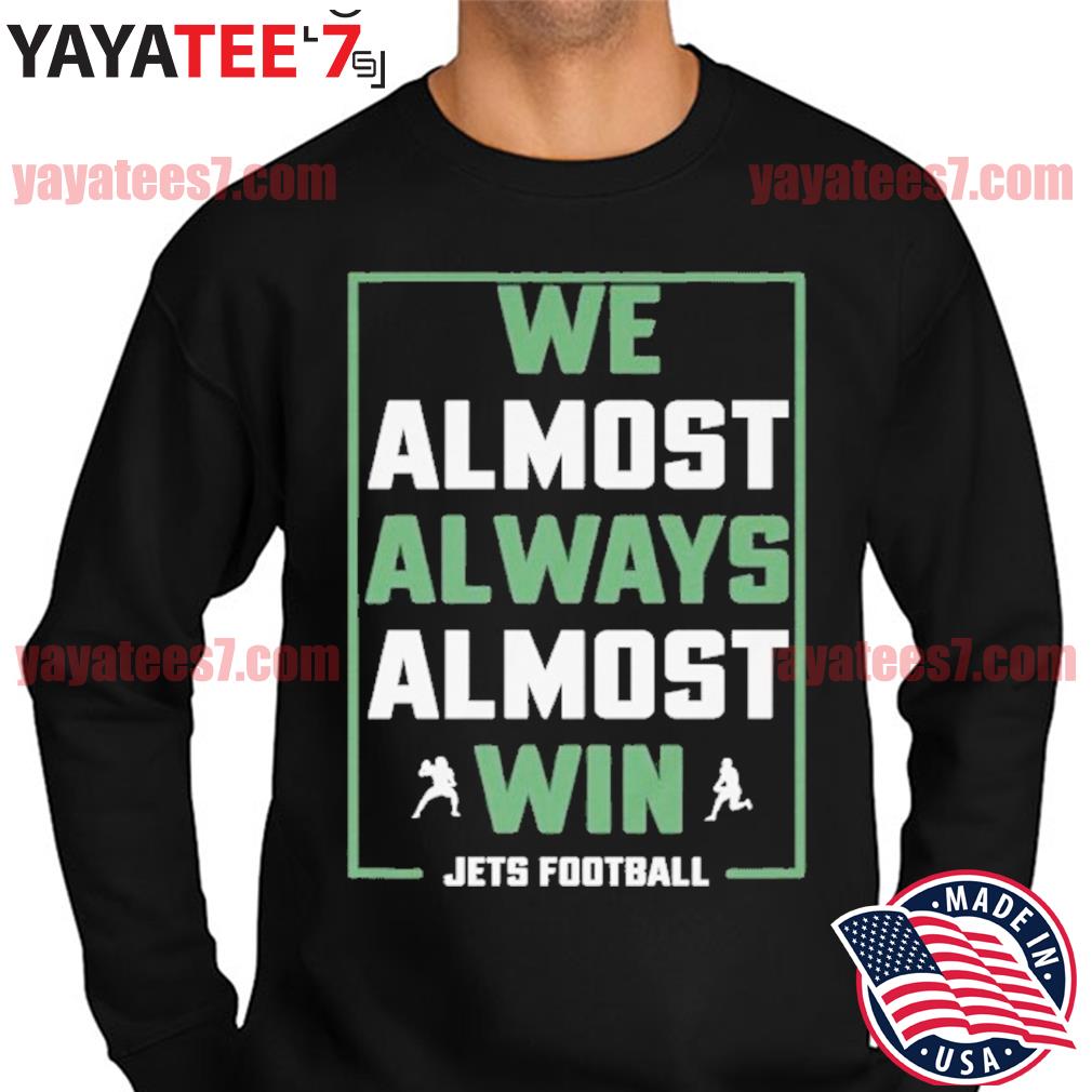 We Almost Always Almost Win Shirt Funny New York Jets 