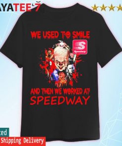 2022 Horror Movie Characters we used to smile and then we worked at Speedway Halloween shirt