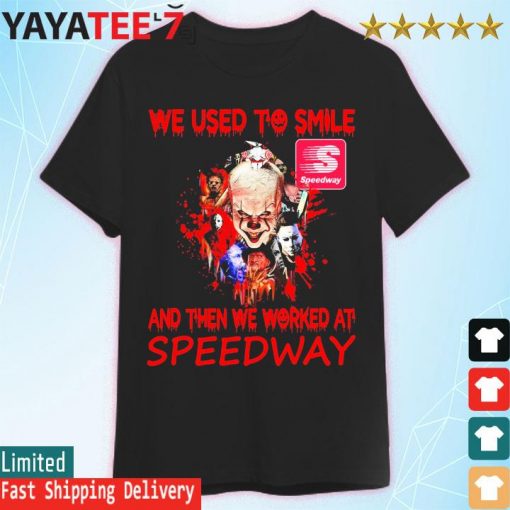 2022 Horror Movie Characters we used to smile and then we worked at Speedway Halloween shirt