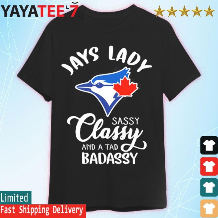 Toronto Blue Jays lady sassy classy and a tad badassy t-shirt