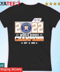 Houston astros world series champions 2017-2022 shirt, hoodie, sweater,  long sleeve and tank top