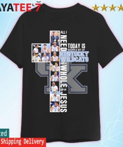All I need today is a little bit of Kentucky Wildcats and a whole lot of Jesus 2022 shirt