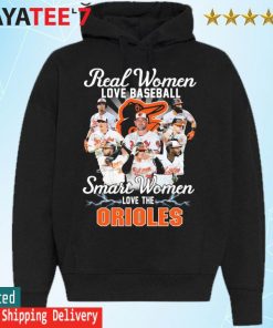 Real women love baseball smart women love the Baltimore Orioles shirt,  hoodie, sweater, long sleeve and tank top