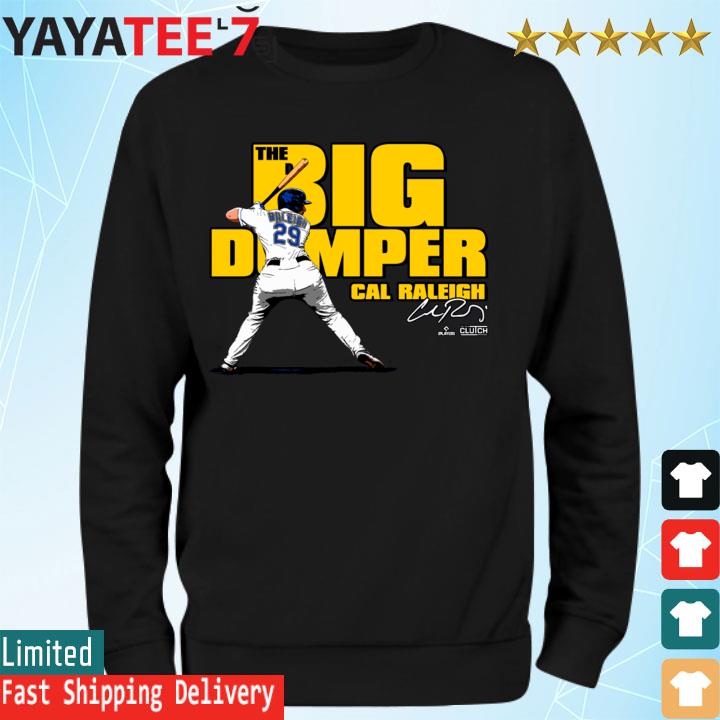 Cal Raleigh Seattle Mariners Big Dumper signature shirt, hoodie