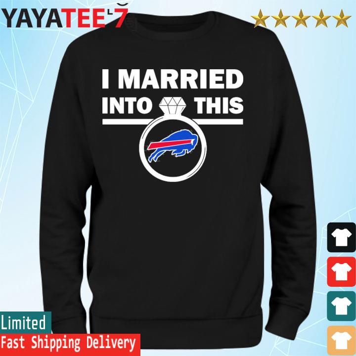 Design i am married in to this Buffalo Bills shirt, hoodie, sweater, long  sleeve and tank top