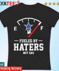 Dallas Cowboys Fueled By Haters Shirt, hoodie, sweatshirt and tank top