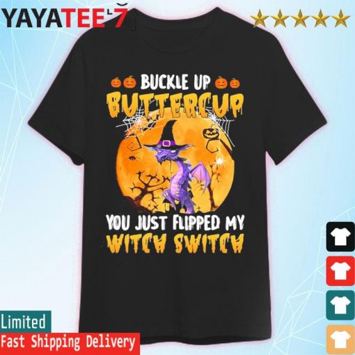 Dragon buckle up buttercup You just flipped my Witch Switch Halloween 2022 shirt