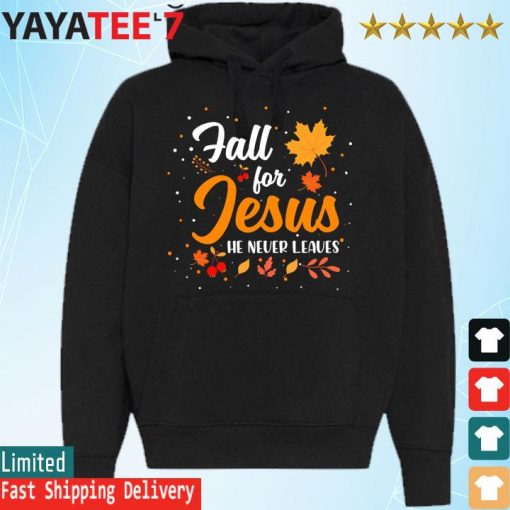 Fall for Jesus he never leaves thanksgiving s Hoodie