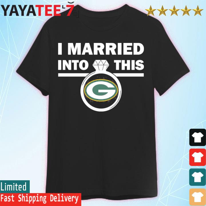 Green Bay Packers I Married Into This NFL 2022 shirt, hoodie, sweater, long  sleeve and tank top