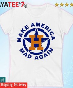 Houston Astros Make America Mad Again 2022 shirt, hoodie, sweater, long  sleeve and tank top