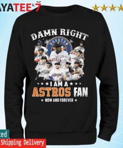 Houston Astros team damn right I am a Astros fan now and forever signatures  shirt, hoodie, sweater, long sleeve and tank top