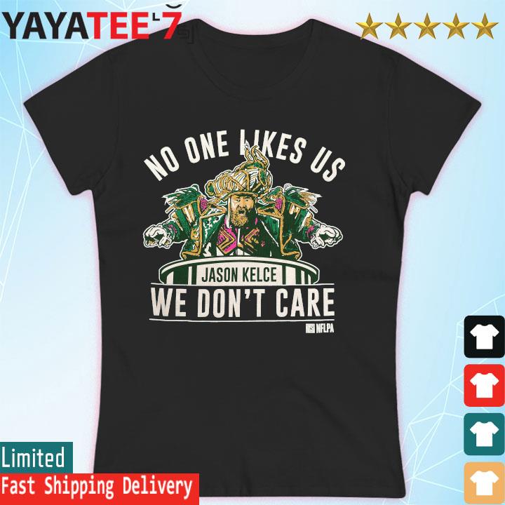 Green Jason Kelce No One Likes US We Don't Care T-Shirt