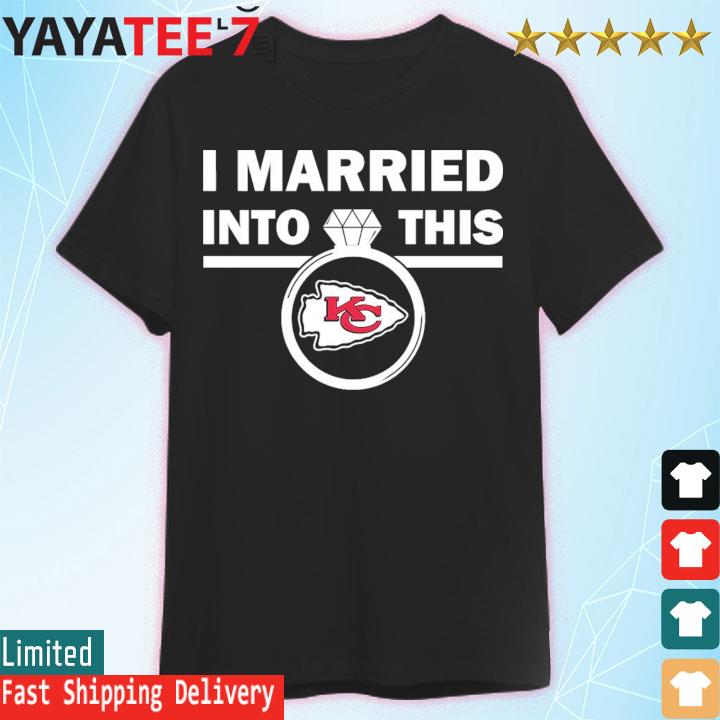 I Married Into This Kansas City Chiefs Football NFL T-Shirts