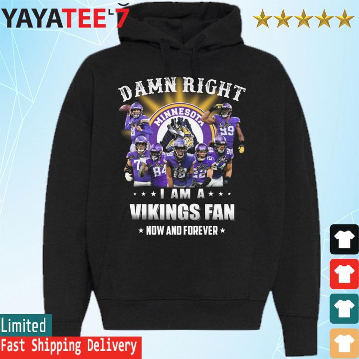 Damn Right I Am A Minnesota Vikings NFC North Champions Fan Now And Forever  Signatures Shirt, hoodie, sweater, long sleeve and tank top