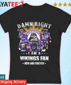 Damn Right I Am A Minnesota Vikings Fan Now And Forever Black T-Shirt