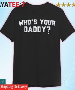 Who's Your Daddy? T-Shirt - New York Yankees