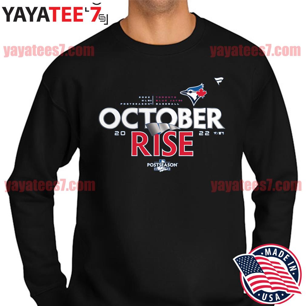 2022 Postseason Toronto Blue Jays October Rise Shirt, hoodie, sweater, long  sleeve and tank top