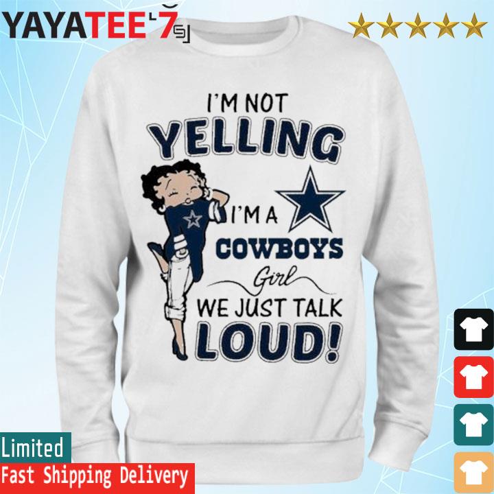 I'm Not Yelling I'm A Dallas Cowboys Girl We Just Talk Loud T-Shirts