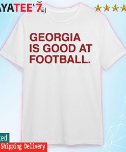 Official Georgia is good at football shirt