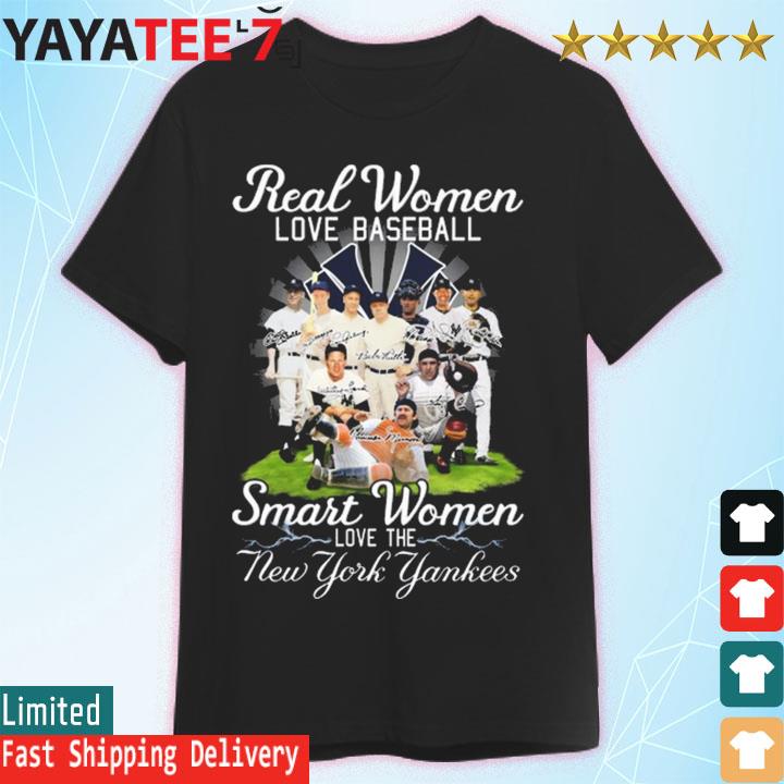 Real Women Love Baseball Smart Women Love The New York Yankees Shirt,  hoodie, sweater, long sleeve and tank top