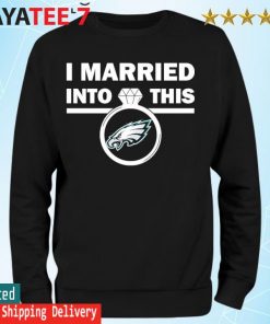 Philadelphia Eagles I Married Into This NFL 2022 shirt, hoodie, sweater,  long sleeve and tank top