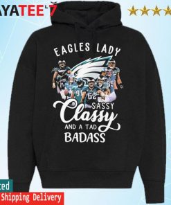 Philadelphia Eagles Lady sassy Classy and a tad badass signatures shirt,  hoodie, sweater, long sleeve and tank top