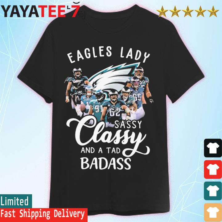 Philadelphia Eagles Lady sassy Classy and a tad badass signatures shirt,  hoodie, sweater, long sleeve and tank top