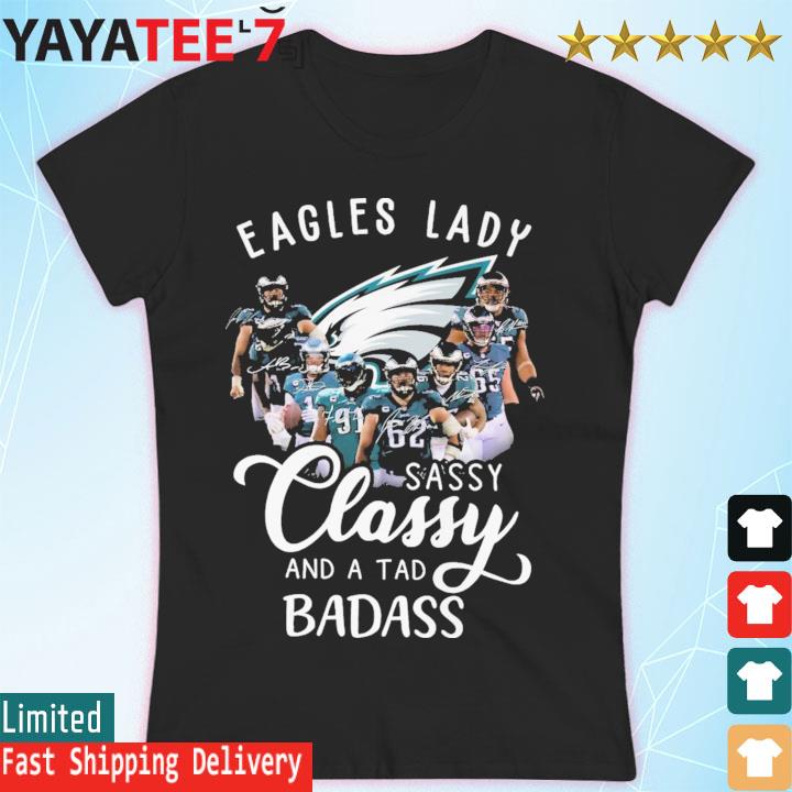 Philadelphia Eagles Lady sassy Classy and a tad badass signatures shirt,  hoodie, sweater, long sleeve and tank top