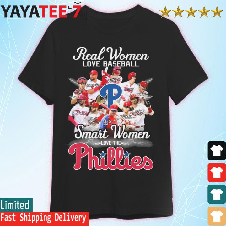 Philadelphia Phillies Team Real Women Love Baseball Smart Women Love The  Phillies Signatures Shirt, hoodie, sweatshirt and long sleeve