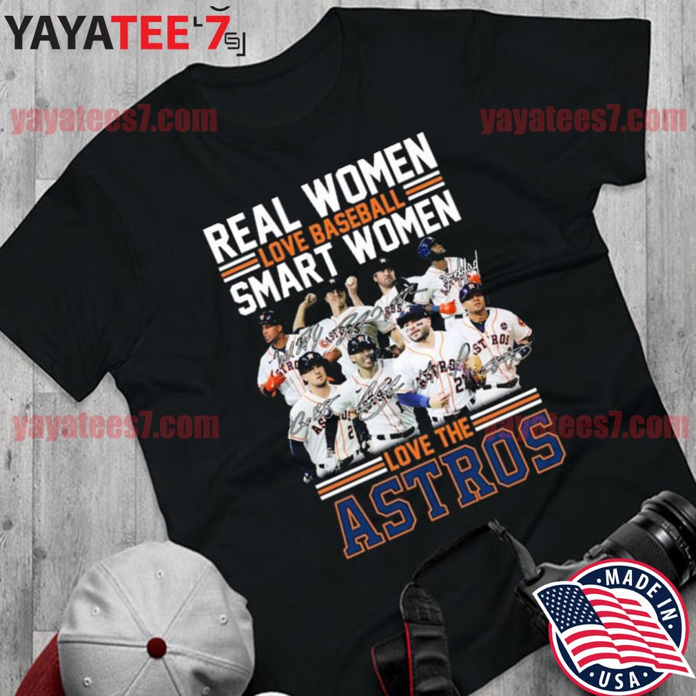 Official Real Women love baseball smart Women love the Houston Astros team  signatures shirt, hoodie, sweater, long sleeve and tank top