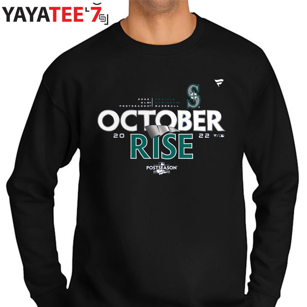 Seattle Mariners 2022 Postseason October Rise shirt, hoodie, sweater, long  sleeve and tank top