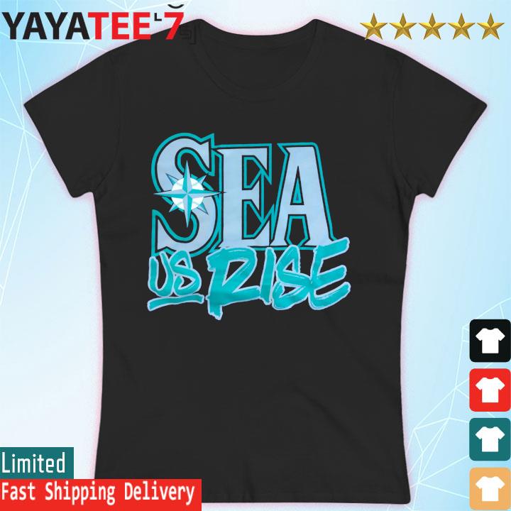 Official Seattle Mariners Sea Us Rise Shirt,Sweater, Hoodie, And Long  Sleeved, Ladies, Tank Top