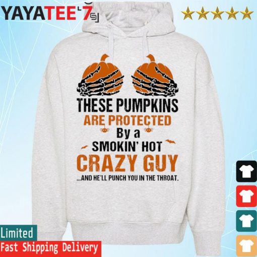 Skeleton Hand these Pumpkin are protected by a smokin' hot crazy guy and he'll punch You in the throat Halloween s Hoodie