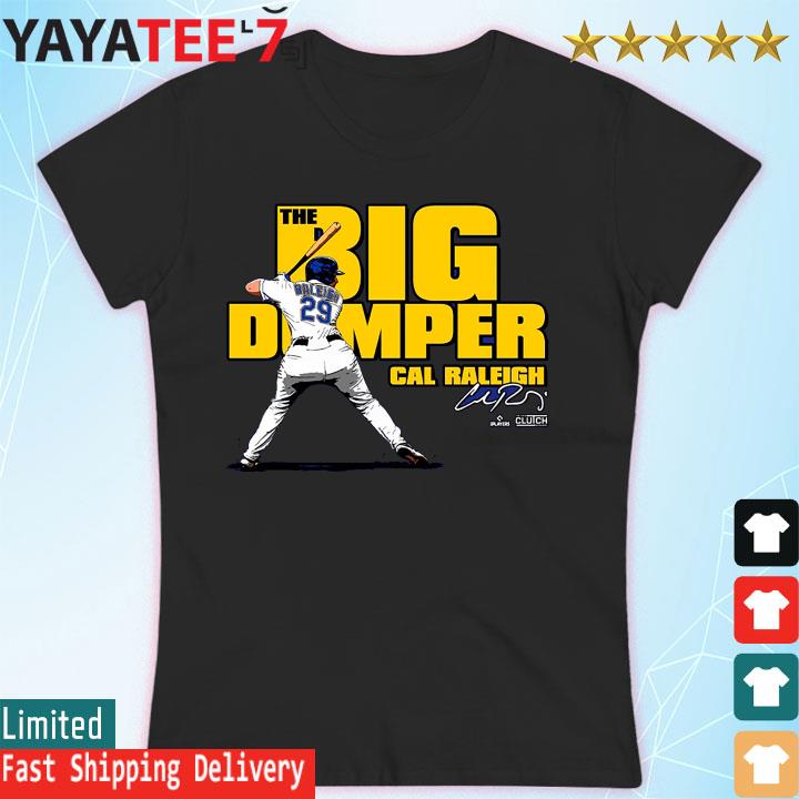 Cal Raleigh big dumper signature t-shirt, hoodie, sweater, long sleeve and  tank top