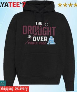 The Drought Is Over Philly 2022 s Hoodie