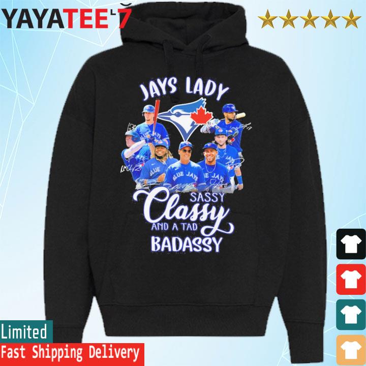 Toronto Blue Jays lady sassy classy and a tad badassy shirt, hoodie,  sweater, long sleeve and tank top