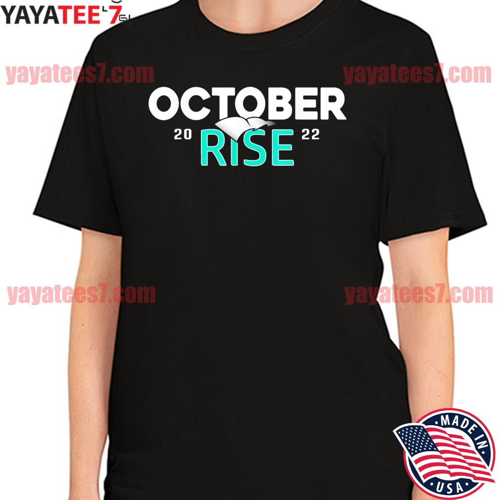The Seattle Mariners 2022 october rise Shirt, hoodie, sweater, long sleeve  and tank top
