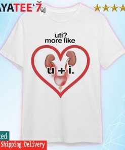 Ujti More Like U + I shirt