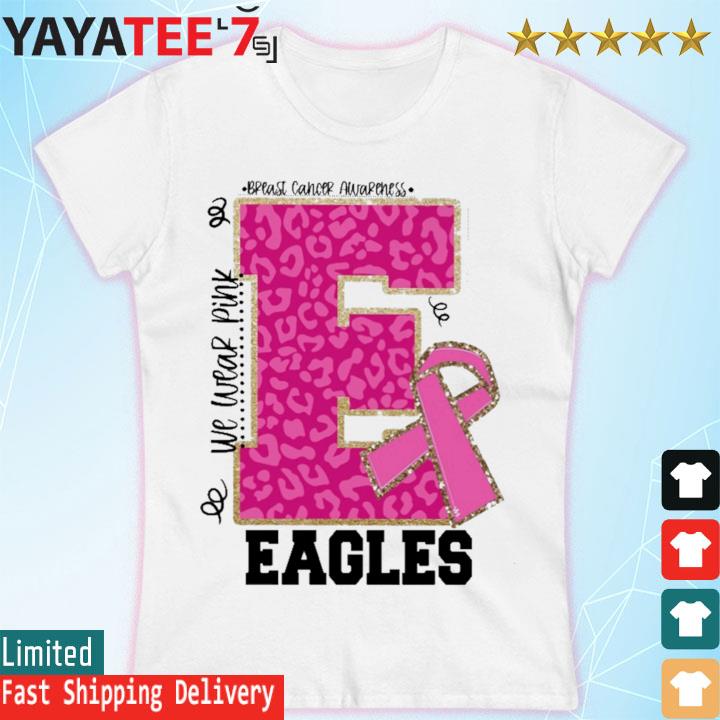 We wear Pink Breast cancer awareness Eagles Football shirt, hoodie,  sweater, long sleeve and tank top