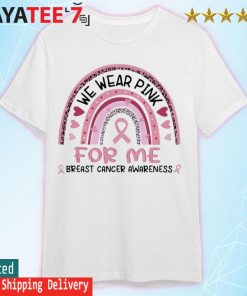 We wear Pink for Me Breast Cancer Awareness rainbow shirt