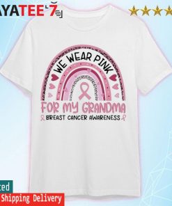 We wear Pink for my Grandma Breast Cancer Awareness rainbow shirt