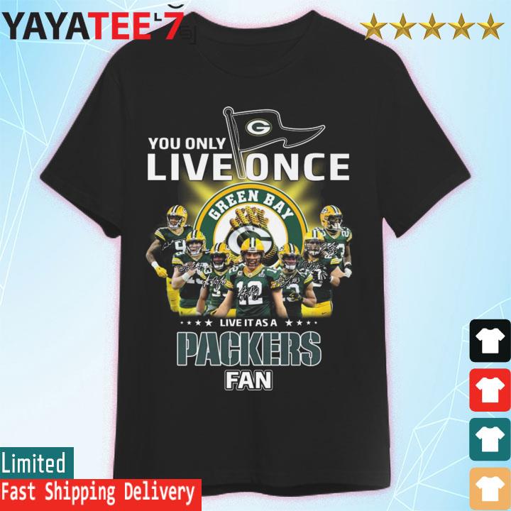 You Only Live Once Live It As A Green Bay Packers Shirt