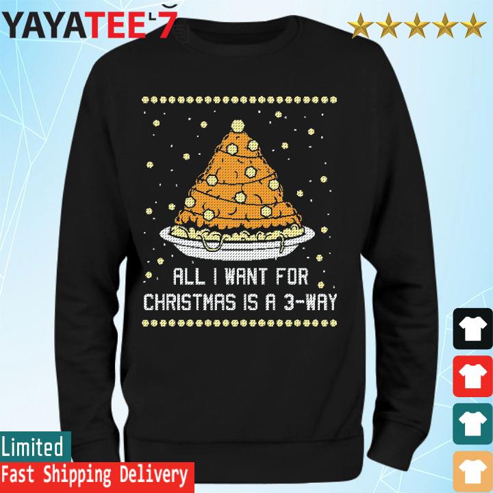 temperen Gemaakt om te onthouden Bewonderenswaardig All I want for Christmas is a 3-Way ugly sweater, hoodie, sweater, long  sleeve and tank top