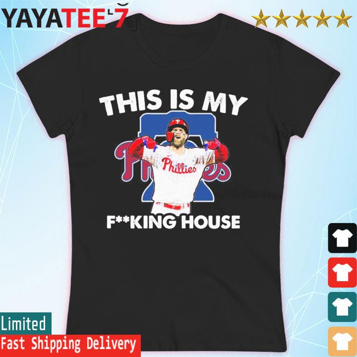 This Is My Fucking House Bryce Harper Philadelphia Phillies 2022