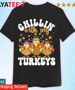 Chillin With My Turkeys Matching Family Thanksgiving Turkey Gift Shirt