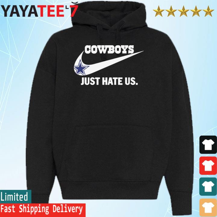 Dallas Cowboys Just Hate US Nike shirt, hoodie, sweater, long