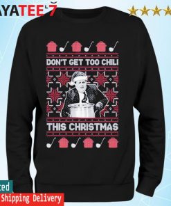 Don't Get Too Chili this Christmas ugly Sweater Sweatshirt